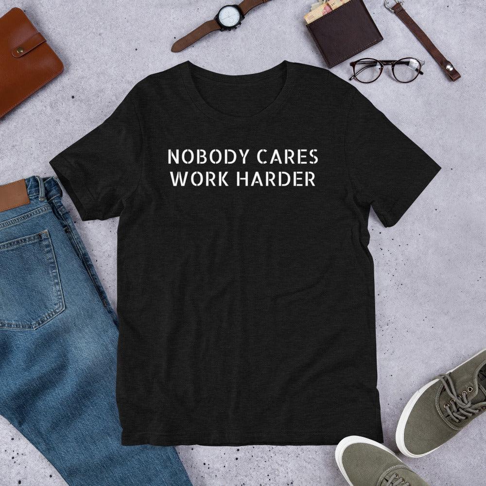 Nobody Cares Work Harder - Unisex T-Shirt - Tranzitions Organic Salon