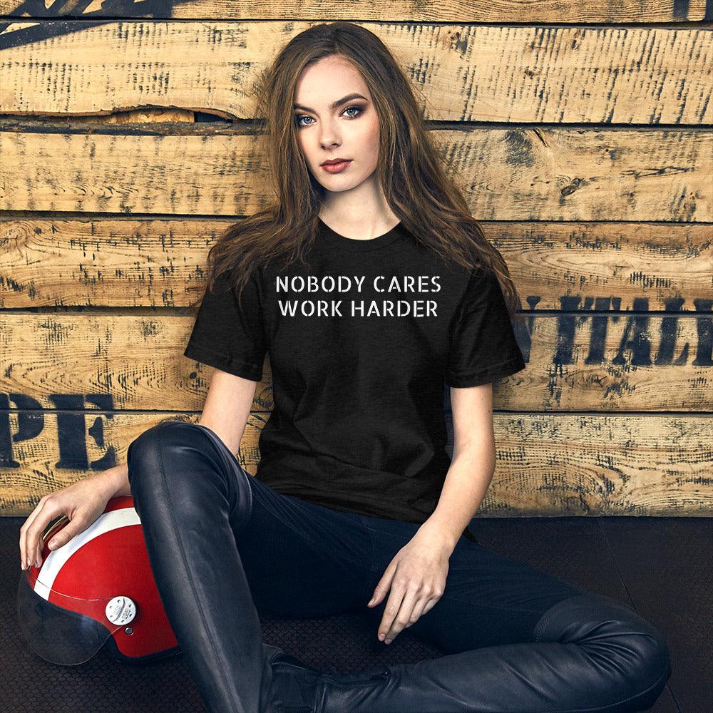 Nobody Cares Work Harder - Unisex T-Shirt - Tranzitions Organic Salon